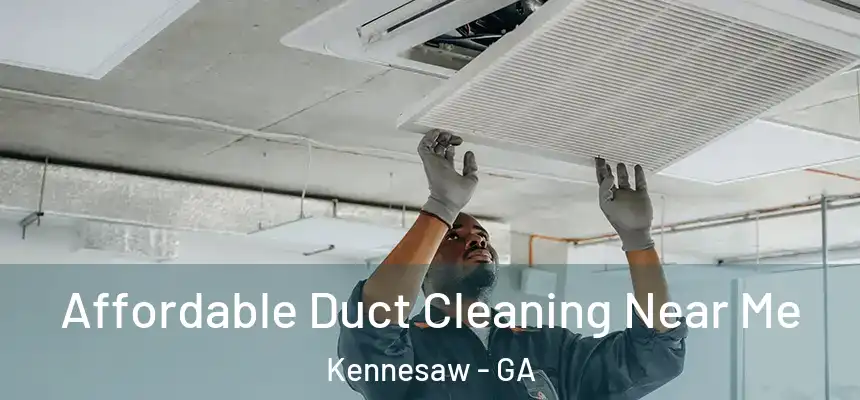  Affordable Duct Cleaning Near Me Kennesaw - GA