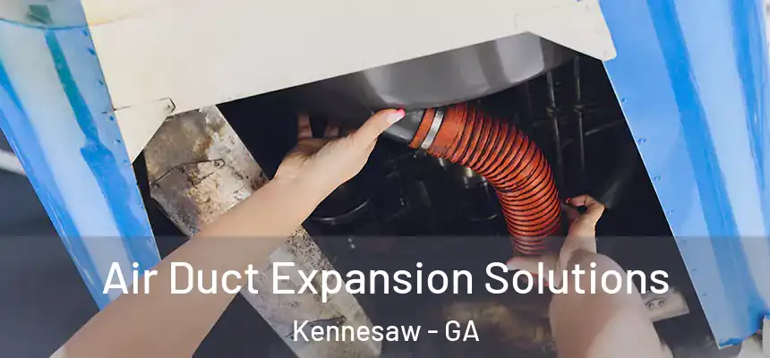 Air Duct Expansion Solutions Kennesaw - GA