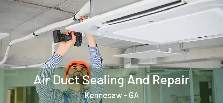  Air Duct Sealing And Repair Kennesaw - GA