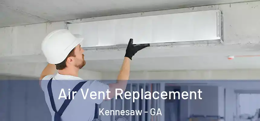 Air Vent Replacement Kennesaw - GA