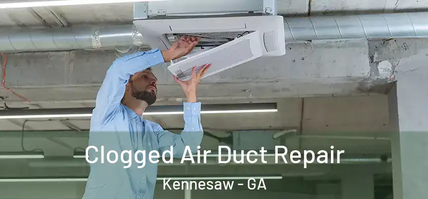  Clogged Air Duct Repair Kennesaw - GA