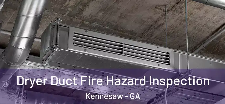  Dryer Duct Fire Hazard Inspection Kennesaw - GA