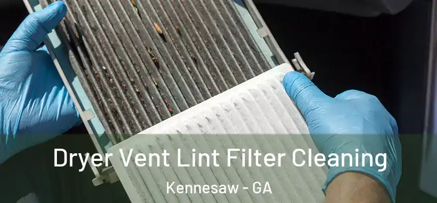 Dryer Vent Lint Filter Cleaning Kennesaw - GA