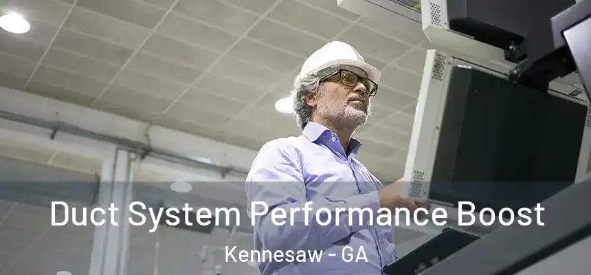 Duct System Performance Boost Kennesaw - GA