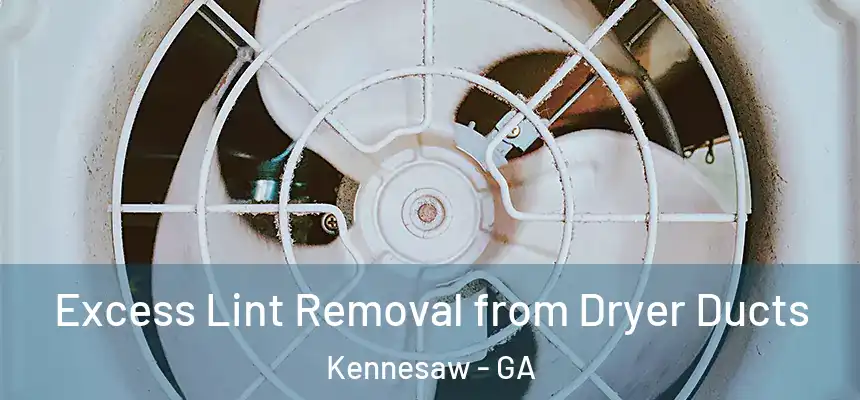  Excess Lint Removal from Dryer Ducts Kennesaw - GA