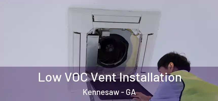  Low VOC Vent Installation Kennesaw - GA