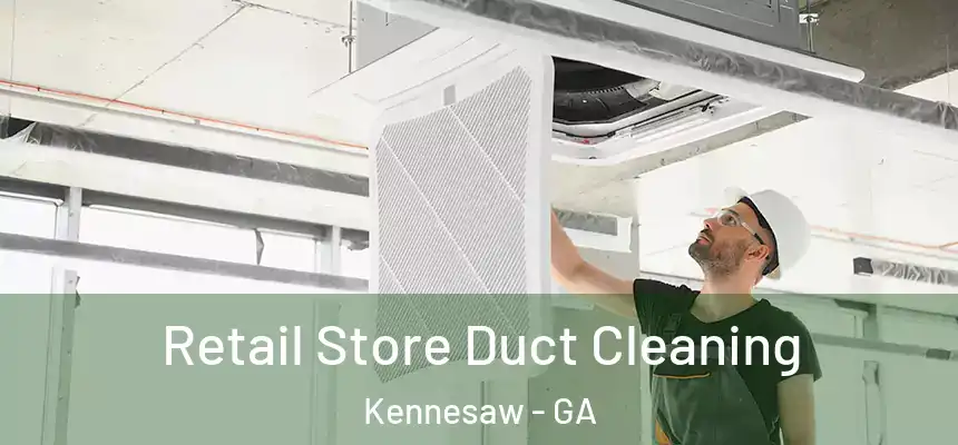  Retail Store Duct Cleaning Kennesaw - GA