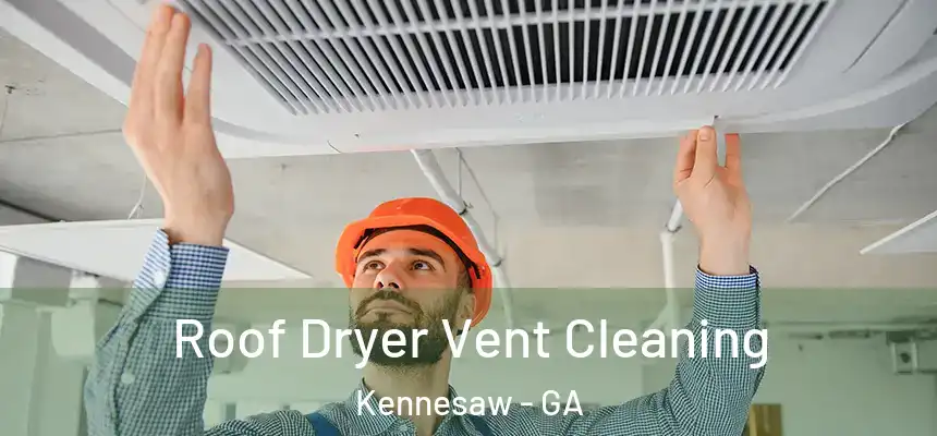  Roof Dryer Vent Cleaning Kennesaw - GA