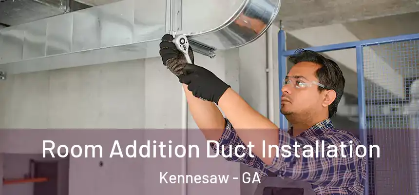 Room Addition Duct Installation Kennesaw - GA